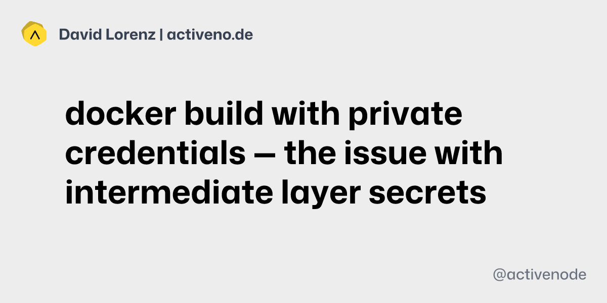 docker build with private credentials — the issue with intermediate ...